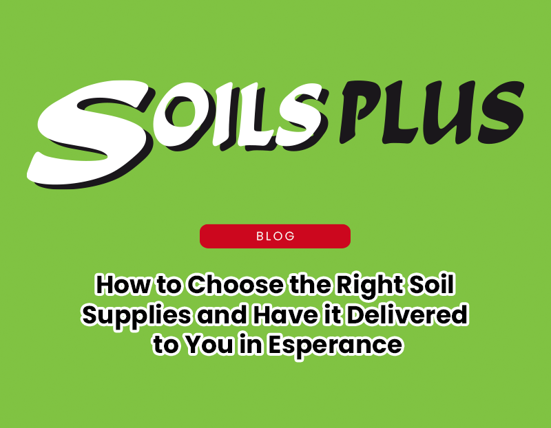 Planning a Beautiful Garden: Tips for Ordering and Delivery of Soil Supplies in Esperance